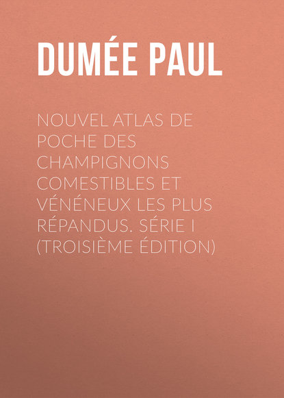Книга Paul Dumée, Dumée Paul Nouvel atlas de poche des champignons Comestibles et Vénéneux les plus répandus. Série I (Troisième édition)