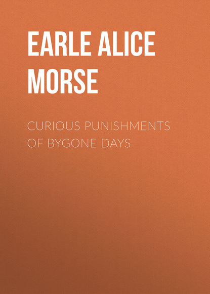 Книга Earle Alice Morse, Alice Earle Curious Punishments of Bygone Days