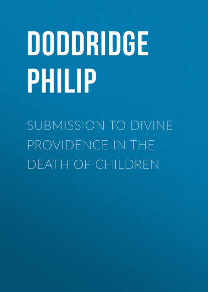 Книга Philip Doddridge, Doddridge Philip Submission to Divine Providence in the Death of Children