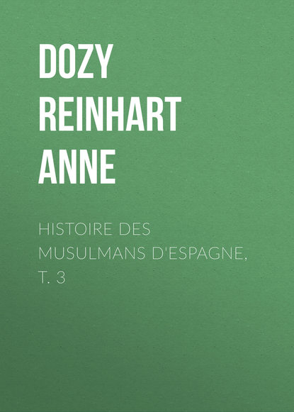 Книга Dozy Reinhart Pieter Anne, Reinhart Dozy Histoire des Musulmans d'Espagne, t. 3