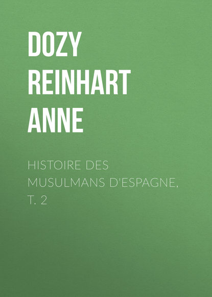 Книга Dozy Reinhart Pieter Anne, Reinhart Dozy Histoire des Musulmans d'Espagne, t. 2