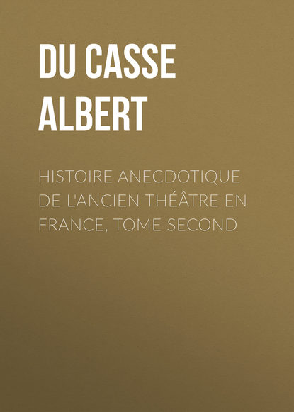 Книга Albert Du Casse, Du Casse Albert Histoire Anecdotique de l'Ancien Théâtre en France, Tome Second