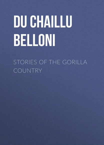 Книга Paul Du Chaillu, Du Chaillu Paul Belloni Stories of the Gorilla Country