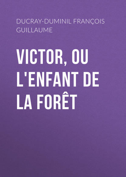 Книга François Ducray-Duminil, Ducray-Duminil François Guillaume Victor, ou L'enfant de la forêt