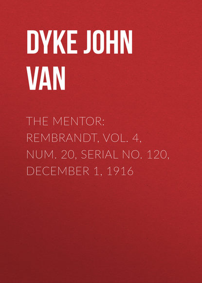 Книга John Dyke, Dyke John Charles Van The Mentor: Rembrandt, Vol. 4, Num. 20, Serial No. 120, December 1, 1916