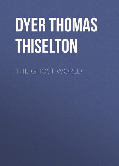 Книга Thomas Dyer, Dyer Thomas Firminger Thiselton The Ghost World