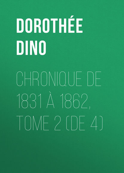 Книга Dorothee Dino, Dino Dorothée Chronique de 1831 à 1862, Tome 2 (de 4)
