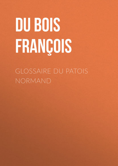 Книга Louis Du Bois, Du Bois Louis François Glossaire du patois normand
