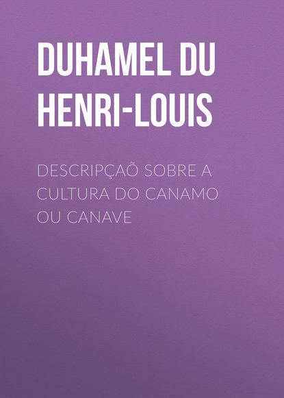 Книга José Velloso, Henri-Louis Duhamel du Monceau, Duhamel du Monceau Henri-Louis Descripçaõ sobre a cultura do Canamo ou Canave