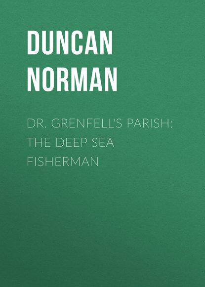 Книга Duncan Norman, Norman Duncan Dr. Grenfell's Parish: The Deep Sea Fisherman