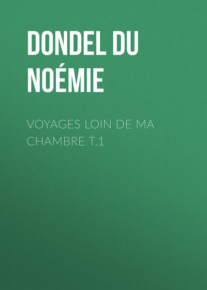 Книга Noémie Dondel Du Faouëdic, Dondel Du Faouëdic Noémie Voyages loin de ma chambre t.1