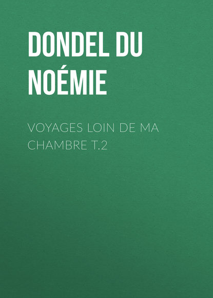 Книга Noémie Dondel Du Faouëdic, Dondel Du Faouëdic Noémie Voyages loin de ma chambre t.2