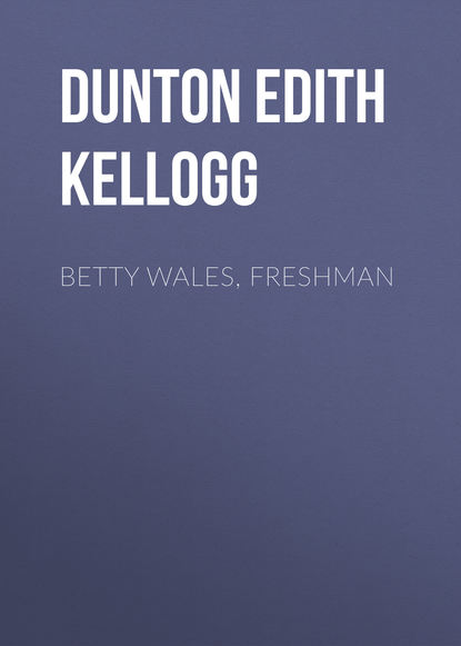 Книга Edith Dunton, Dunton Edith Kellogg Betty Wales, Freshman