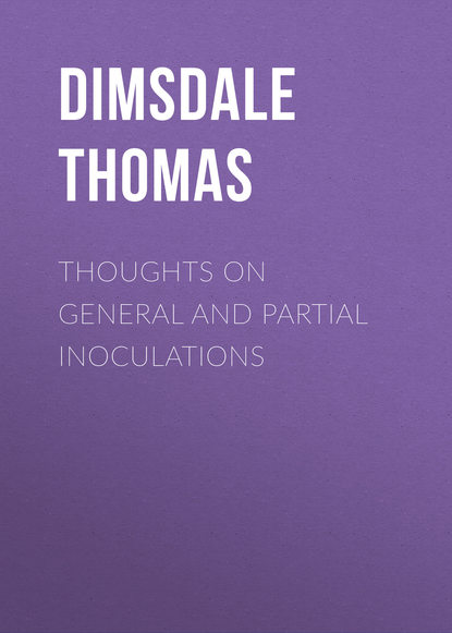 Книга Thomas Dimsdale, Dimsdale Thomas Thoughts on General and Partial Inoculations