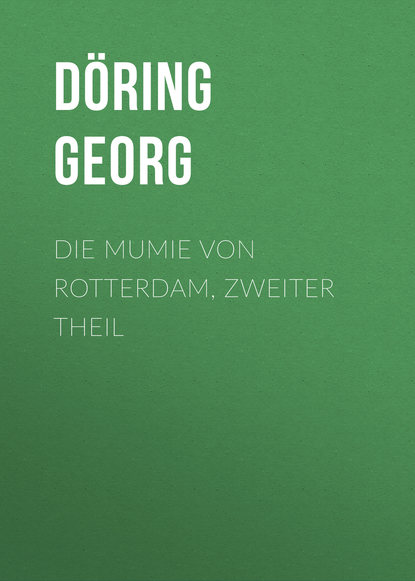 Книга Doring Georg, Georg Döring Die Mumie von Rotterdam, Zweiter Theil