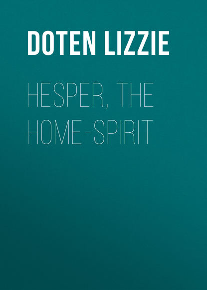 Книга Lizzie Doten, Doten Lizzie Hesper, the Home-Spirit