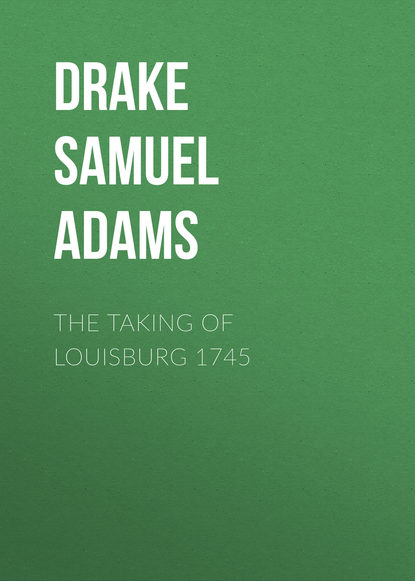 Книга Drake Samuel Adams, Samuel Drake The Taking of Louisburg 1745