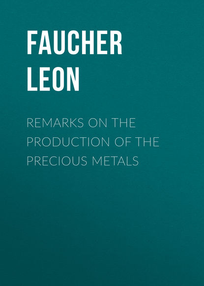 Книга Faucher Leon, Leon Faucher Remarks on the production of the precious metals