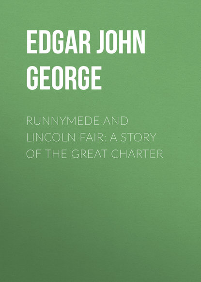 Книга Edgar John George, John Edgar Runnymede and Lincoln Fair: A Story of the Great Charter