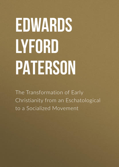 Книга Edwards Lyford Paterson, Lyford Edwards The Transformation of Early Christianity from an Eschatological to a Socialized Movement