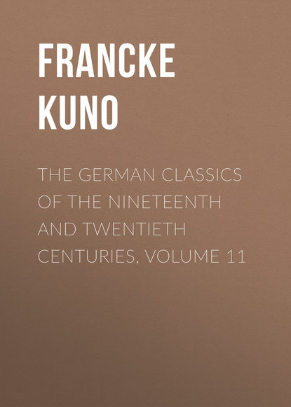 Книга Kuno Francke, Francke Kuno The German Classics of the Nineteenth and Twentieth Centuries, Volume 11