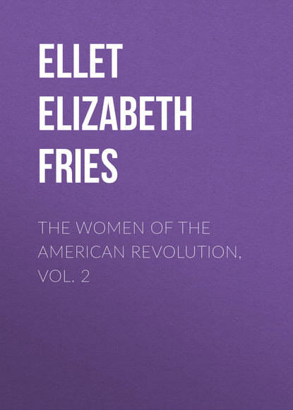 Книга Elizabeth Ellet, Anne Wharton, Ellet Elizabeth Fries The Women of The American Revolution, Vol. 2