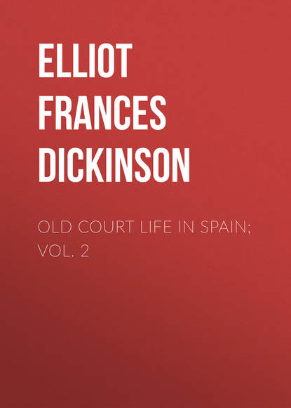 Книга Frances Elliot, Elliot Frances Minto Dickinson Old Court Life in Spain; vol. 2