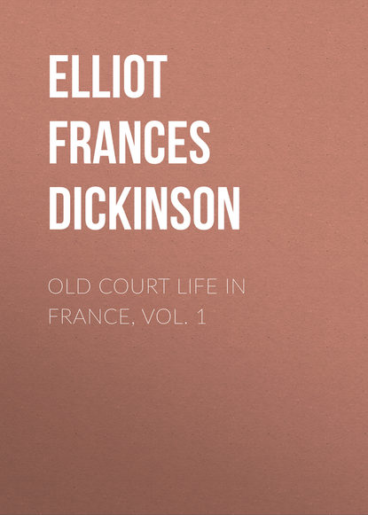 Книга Frances Elliot, Elliot Frances Minto Dickinson Old Court Life in France, vol. 1