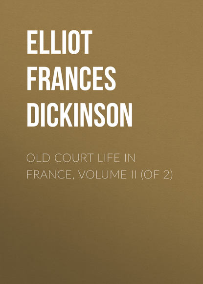 Книга Frances Elliot, Elliot Frances Minto Dickinson Old Court Life in France, Volume II (of 2)
