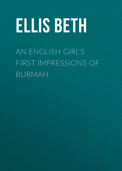 Книга Beth Ellis, Ellis Beth An English Girl's First Impressions of Burmah