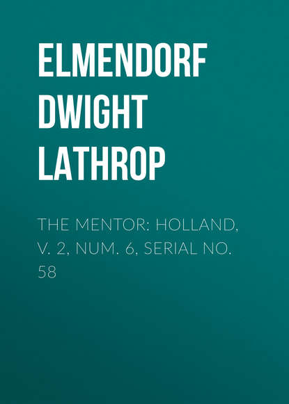 Книга Elmendorf Dwight Lathrop, Dwight Elmendorf The Mentor: Holland, v. 2, Num. 6, Serial No. 58
