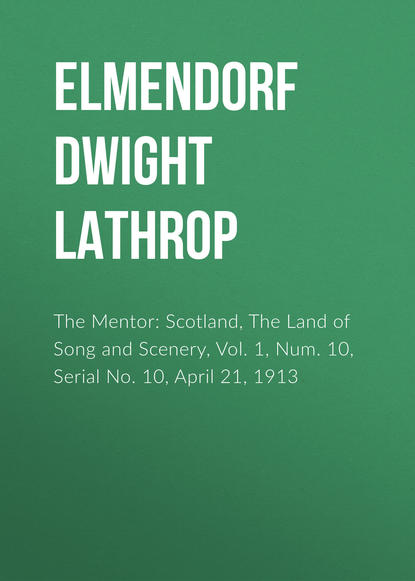 Книга Elmendorf Dwight Lathrop, Dwight Elmendorf The Mentor: Scotland, The Land of Song and Scenery, Vol. 1, Num. 10, Serial No. 10, April 21, 1913
