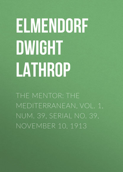 Книга Elmendorf Dwight Lathrop, Dwight Elmendorf The Mentor: The Mediterranean, Vol. 1, Num. 39, Serial No. 39, November 10, 1913