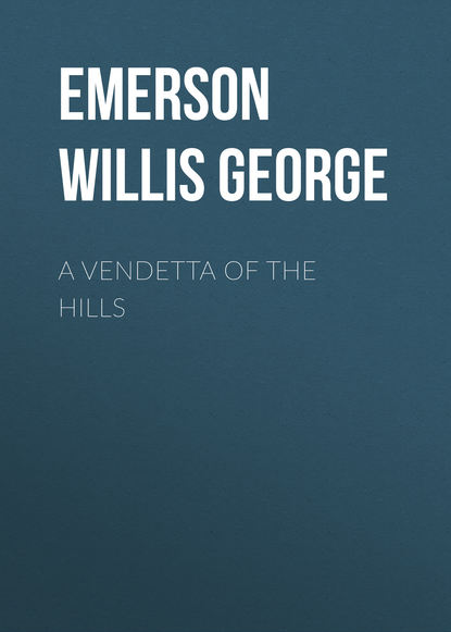Книга Emerson Willis George, Willis Emerson A Vendetta of the Hills