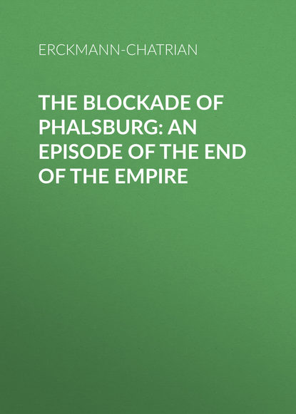 Книга Erckmann-Chatrian,  Erckmann-Chatrian The Blockade of Phalsburg: An Episode of the End of the Empire