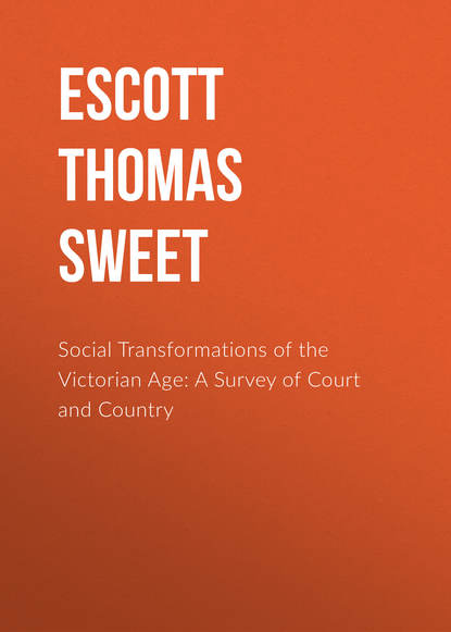 Книга Thomas Escott, Escott Thomas Hay Sweet Social Transformations of the Victorian Age: A Survey of Court and Country