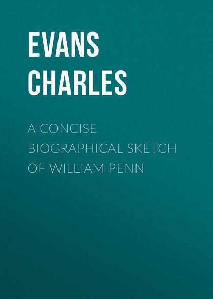 Книга Evans Charles, Charles Evans A Concise Biographical Sketch of William Penn