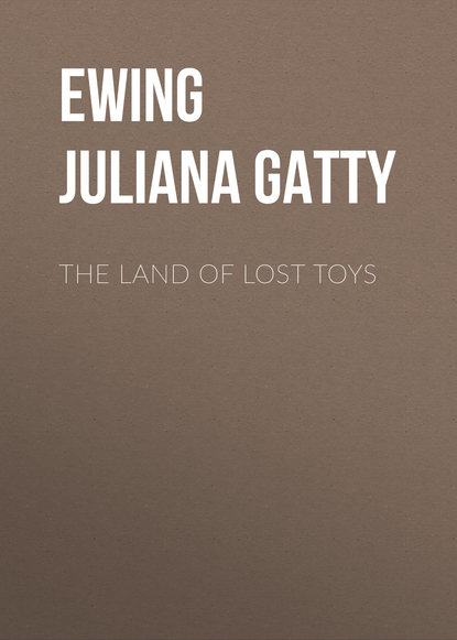 Книга Juliana Ewing, Ewing Juliana Horatia Gatty The Land of Lost Toys