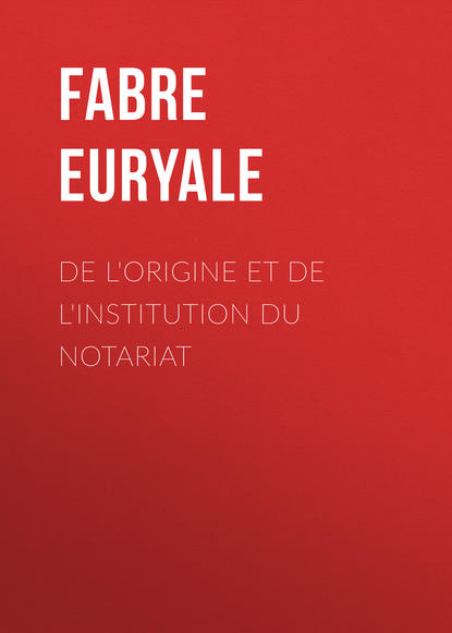 Книга Euryale Fabre, Fabre Euryale De l'origine et de l'institution du notariat