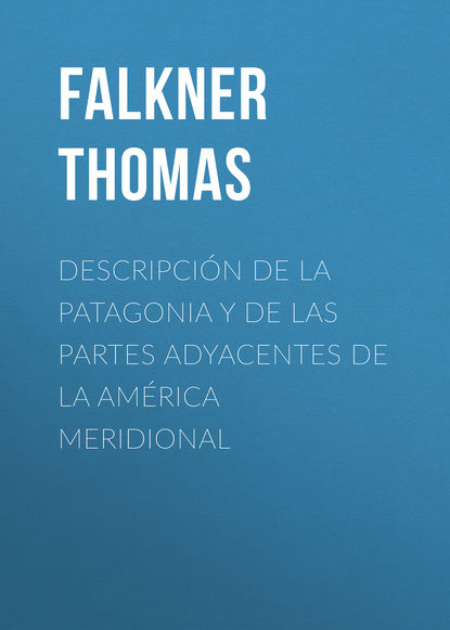 Книга Thomas Falkner, Falkner Thomas Descripción de la Patagonia y de las Partes Adyacentes de la América Meridional