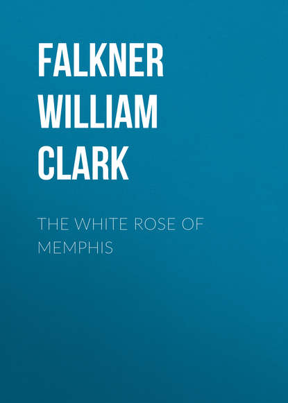 Книга William Falkner, Falkner William Clark The White Rose of Memphis