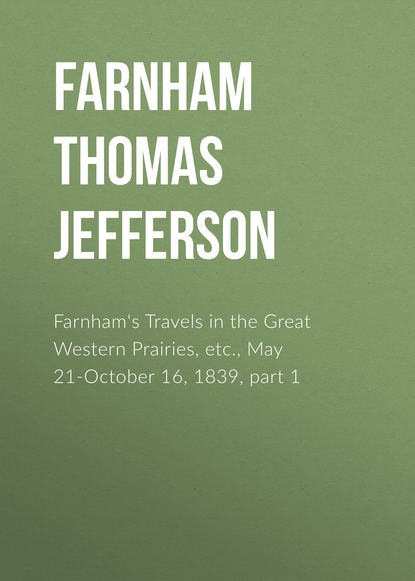 Книга Farnham Thomas Jefferson, Thomas Farnham Farnham's Travels in the Great Western Prairies, etc., May 21-October 16, 1839, part 1