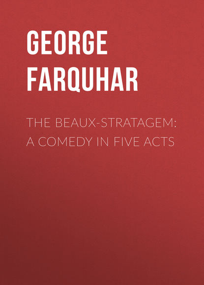 Книга George Farquhar,  Inchbald The Beaux-Stratagem: A comedy in five acts