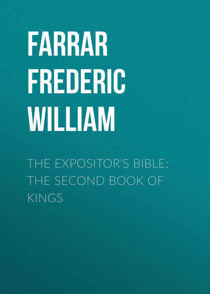 Книга Farrar Frederic William, Frederic Farrar The Expositor's Bible: The Second Book of Kings