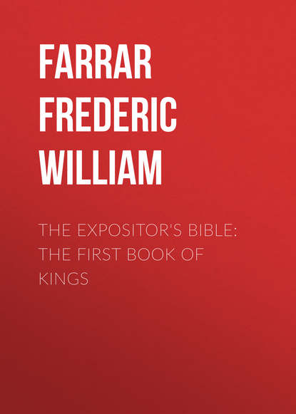 Книга Farrar Frederic William, Frederic Farrar The Expositor's Bible: The First Book of Kings