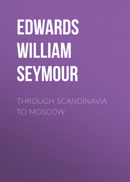 Книга William Edwards, Edwards William Seymour Through Scandinavia to Moscow