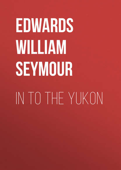 Книга William Edwards, Edwards William Seymour In to the Yukon