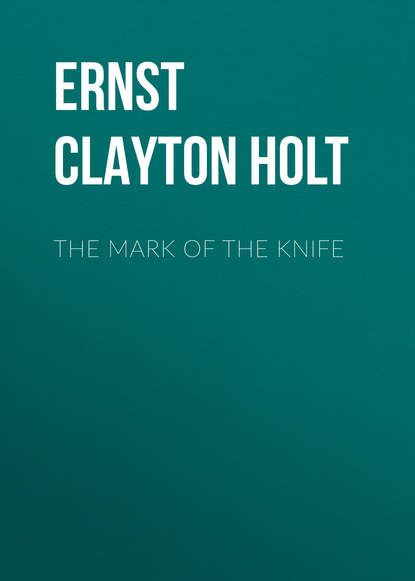 Книга Clayton Ernst, Ernst Clayton Holt The Mark of the Knife