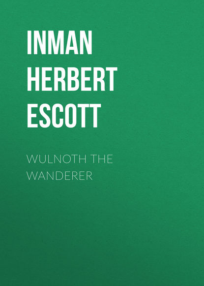 Книга Herbert Inman, Inman Herbert Escott Wulnoth the Wanderer