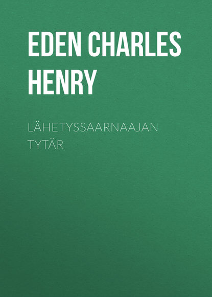 Книга Eden Charles Henry, Charles Eden Lähetyssaarnaajan tytär